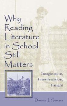 Paperback Why Reading Literature in School Still Matters: Imagination, Interpretation, Insight Book