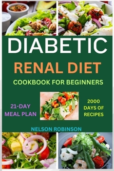 Paperback Diabetic Renal Diet Cookbook for Beginners: The Ultimate Low-Salt, Low-Sugar, Low Potassium, And Low-Phosphorous Recipes For Seniors Book