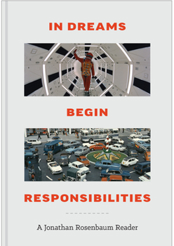 Hardcover In Dreams Begin Responsibilities: A Jonathan Rosenbaum Reader Book