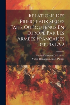 Paperback Relations Des Principaux Siéges Faits Ou Soutenus En Europe Par Les Armées Françaises Depuis 1792 [French] Book