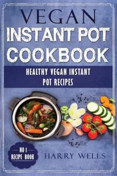 Paperback Vegan Instant Pot Cookbook: Healthy Vegan Instant Pot Recipes for Your Pressure Cooker Book