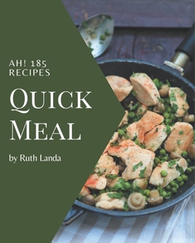 Paperback Ah! 185 Quick Meal Recipes: Quick Meal Cookbook - The Magic to Create Incredible Flavor! Book