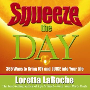 Paperback Squeeze the Day: 365 Ways to Bring Joy and Juice Into Your Life Book