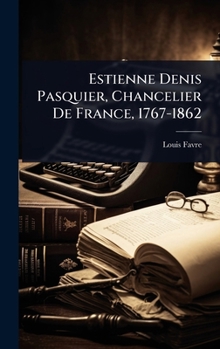 Hardcover Estienne Denis Pasquier, Chancelier De France, 1767-1862 [French] Book