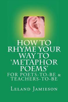 How to Rhyme Your Way to 'Metaphor Poems': For Poets-to-be & Teachers-to-Be