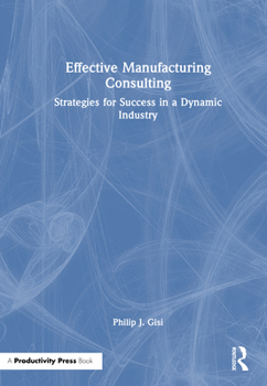 Effective Manufacturing Consulting: Strategies for Success in a Dynamic Industry