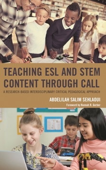 Paperback Teaching ESL and STEM Content through CALL: A Research-Based Interdisciplinary Critical Pedagogical Approach Book