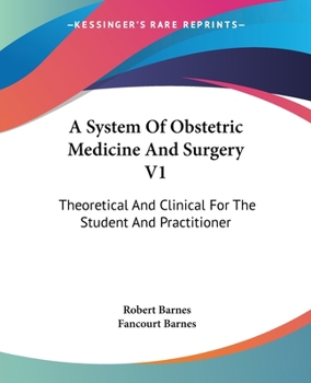 Paperback A System Of Obstetric Medicine And Surgery V1: Theoretical And Clinical For The Student And Practitioner Book