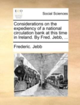 Paperback Considerations on the Expediency of a National Circulation Bank at This Time in Ireland. by Fred. Jebb, ... Book