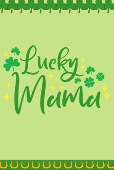 Lucky Mama: Funny Cute St Patrick's Day Irish Shamrock Customized Notebook Journal Gift