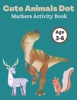 Paperback Cute Animals Dot Markers Activity Book: Animals Dot Markers Coloring Book For Kids Book