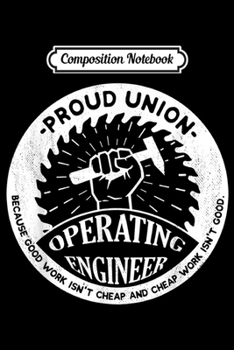 Composition Notebook: Union Worker Workers Work Proud Operating Engineer  Journal/Notebook Blank Lined Ruled 6x9 100 Pages