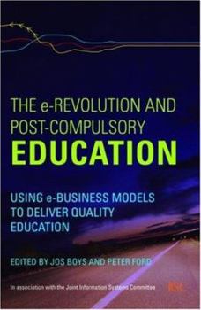 Paperback The e-Revolution and Post-Compulsory Education: Using e-Business Models to Deliver Quality Education Book