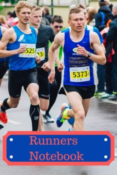 Runners Notebook / A record of your distances run and times Achieved.: journal / notebook to write in, for creative writing, for creating lists, for Scheduling, Organising and Recording your Running.