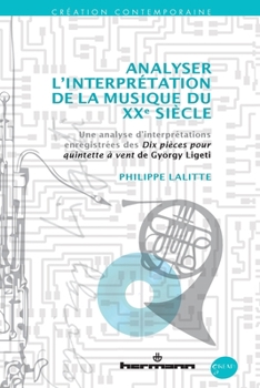 Analyser l'interprétation de la musique du XXe siècle: Une analyse d'interprétations enregistrées des Dix pièces pour quintette à vent de György Ligeti