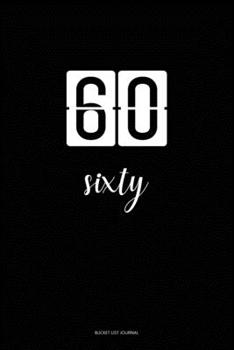 Bucket List Journal : sixty: 60 Birthday Presents. Unique  Birthday Gifts For men, women, daughter, son, girlfriend, boyfriend, appreciation for best friend.  6x9 inches Lined Pages