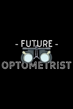 future optometrist: Future Optometrist Eye Doctor Graduation Gift Optometry  Journal/Notebook Blank Lined Ruled 6x9 100 Pages