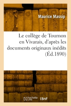 Paperback Le Collège de Tournon En Vivarais, d'Après Les Documents Originaux Inédits [French] Book