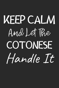 Keep Calm And Let The Cotonese Handle It: Lined Journal, 120 Pages, 6 x 9, Cotonese Dog Owner Gift Idea, Black Matte Finish (Keep Calm And Let The Cotonese Handle It Journal)