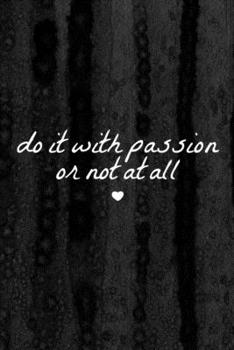 Paperback Journal: Do it With Passion or Not at All Lined Notebook: 110 Blank Lined (6x9) Pages to Jot Down Your Thoughts Book