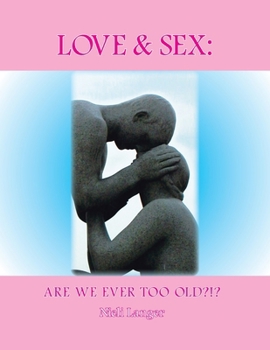 Paperback Love and Sex: Are We Ever Too Old?!? Book