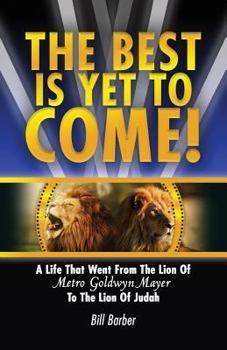 Paperback The Best Is Yet To Come: A Life That Went From The Lion Of Metro Goldwyn Mayer To The Lion Of Judah Book