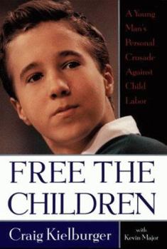 Free the Children: A Young Man Fights Against Child Labor and Proves that Children Can Change the World