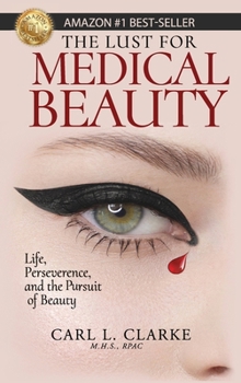 Hardcover The Lust for Medical Beauty: Life, Perseverance, and the Pursuit of Beauty Book