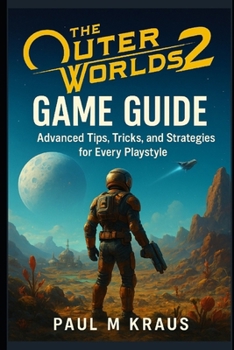 Paperback The Outer Worlds 2 Game Guide: Advanced Tips, Tricks, and Strategies for Every Playstyle Book