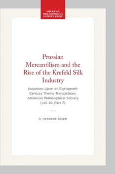Hardcover Prussian Mercantilism and the Rise of the Krefeld Silk Industry: Variations Upon an Eighteenth-Century Theme Transactions, American Philosophical Soci Book