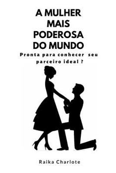 Paperback A Mulher Mais Poderosa Do Mundo: Pronta para conhecer seu parceiro ideal ? [Portuguese] Book