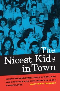 Paperback The Nicest Kids in Town: American Bandstand, Rock 'n' Roll, and the Struggle for Civil Rights in 1950s Philadelphia Volume 32 Book