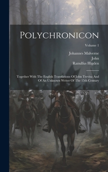 Hardcover Polychronicon: Together With The English Translations Of John Trevisa And Of An Unknown Writer Of The 15th Century; Volume 1 Book