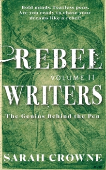 Rebel Writers: The Genius Behind the Pen Volume II