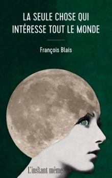 Paperback LA SEULE CHOSE QUI INTERESSE TOUT LE MONDE [French] Book