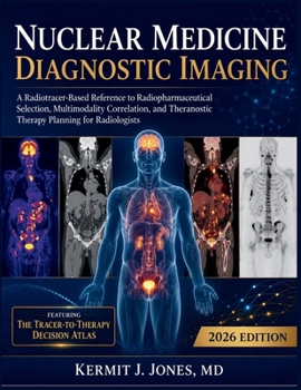 Paperback Nuclear Medicine Diagnostic Imaging 2026: A Radiotracer-Based Reference to Radiopharmaceutical Selection, Multimodality Correlation, and Theranostic T Book