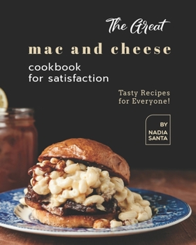 Paperback The Great Mac and Cheese Cookbook for Satisfaction: Tasty Recipes for Everyone! Book