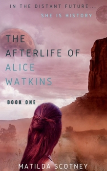 The Afterlife of Alice Watkins: Book One - Book #1 of the Afterlife of Alice Watkins