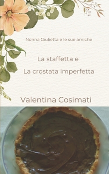 Paperback Nonna Giulietta e le sue amiche: La staffetta e la crostata imperfetta [Italian] Book