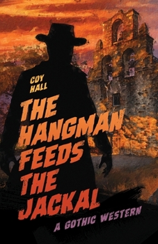 Paperback The Hangman Feeds the Jackal: A Gothic Western Book