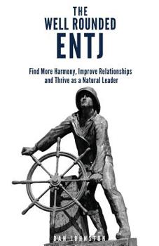 Paperback The Well Rounded ENTJ: Find more Harmony, Improve Relationships and Thrive as a Natural Leader Book