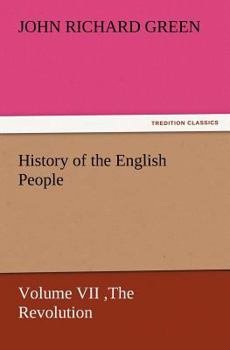 History of the English People, Volume VII: The Revolution, 1683-1760; Modern England, 1760-1767