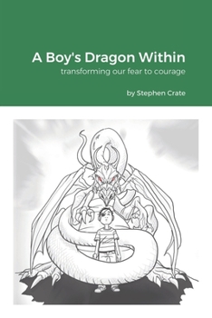 Paperback A Boy's Dragon Within: Transforming our fear to courage Book