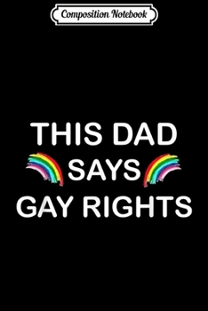 Composition Notebook: This Dad Says Gay Rights Rainbow Pride  Journal/Notebook Blank Lined Ruled 6x9 100 Pages