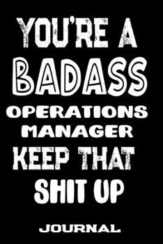 Paperback You're A Badass Operations Manager Keep That Shit Up: Blank Lined Journal To Write in - Funny Gifts For Operations Manager Book