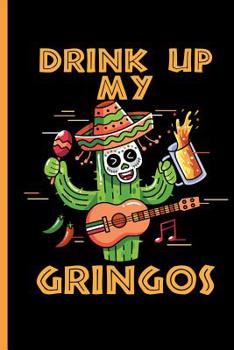 Paperback Drink Up My Gringos: Cinco de Mayo Fiesta Notebooks Gift (6x9) Dot Grid Notebook Book
