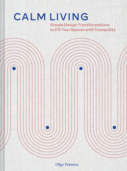 Hardcover Calm Living: Simple Design Transformations to Fill Your Spaces with Tranquility Book