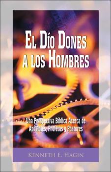 Paperback El Dio Dones a Los Hombres (He Gave Gifts Unto Men - Spanish): Una Perspectiva Biblica Acerca de Apostoles. Profetas Y Pastores [Spanish] Book