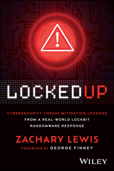 Paperback Locked Up: Cybersecurity Threat Mitigation Lessons from a Real-World Lockbit Ransomware Response Book