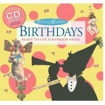 Paperback Instant Memories: Birthdays: Ready-To-Use Scrapbook Pages [With CDROM] Book